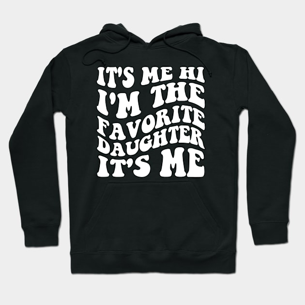 It's Me Hi I'm The Favorite Daughter It's Me Hoodie by Pikalaolamotor